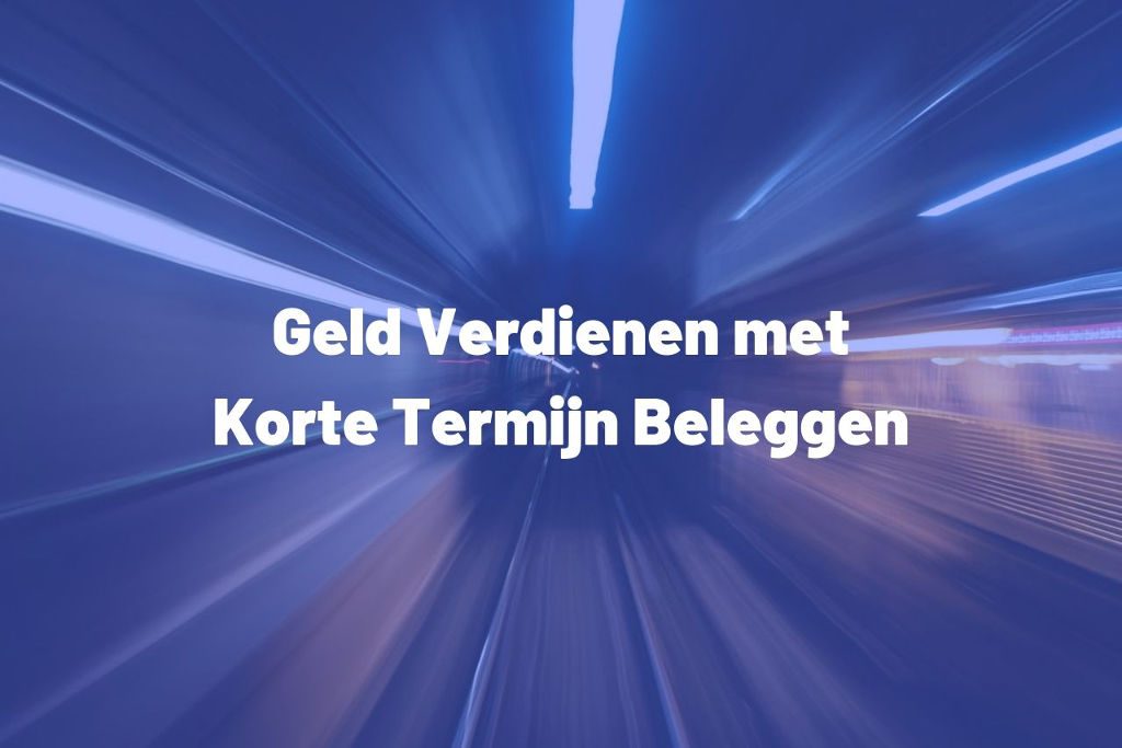 Geld verdienen met korte termijn beleggen