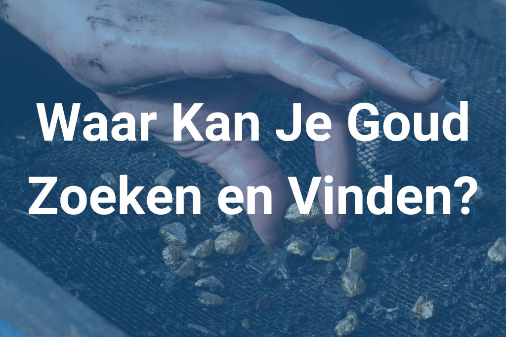 Waar kan je goud zoeken en vinden